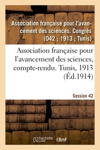 Française pour l'avancement de Association - Association française pour l'avancement des sciences, compte-rendu. Tunis, 1913.
