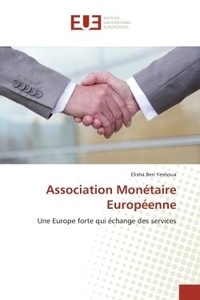 Yeshoua elisha Ben - Association Monétaire Européenne - Une Europe forte qui échange des services.