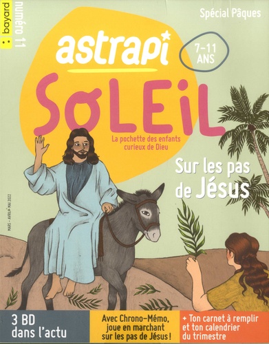 Astrapi Soleil N° 11, mars-avril-mai 2022 Sur les pas de Jésus. Spécial Pâques