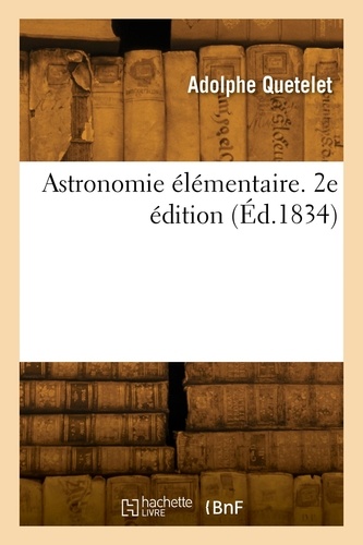 Adolphe Quételet - Astronomie élémentaire. 2e édition.