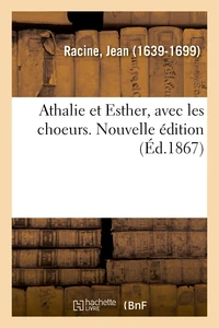 Athalie et Esther, avec les choeurs. Nouvelle édition