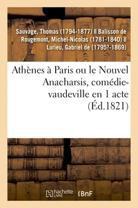 Athènes à Paris ou le Nouvel Anacharsis, comédie-vaudeville en 1 acte