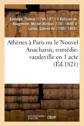 Thomas Sauvage - Athènes à Paris ou le Nouvel Anacharsis, comédie-vaudeville en 1 acte.