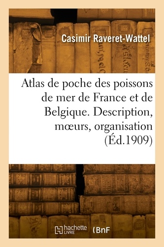 Atlas de poche des poissons de mer de la France et de la Belgique. Description, moeurs, organisation