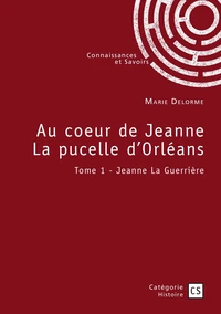 Au coeur de Jeanne La pucelle d'Orléans - Tome 1