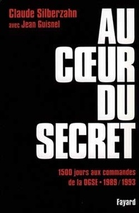 Jean Guisnel et  Silberzahn - Au coeur du secret - 1500 jours aux commandes de la DGSE (1989-1993).
