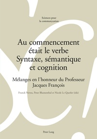 Franck Neveu - Au commencement était le verbe - Syntaxe, sémantique et cognition - Mélanges en l'honneur du professeur Jacques François.