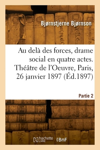 Au delà des forces, drame social en quatre actes. Théâtre de l'Oeuvre, Paris, 26 janvier 1897