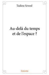 Au-delà du temps et de l'espace ?