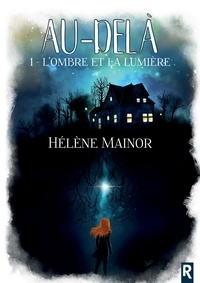 Hélène Mainor - Au-delà Tome 1 : L'ombre et la lumière.