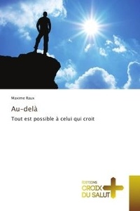 Maxime Raux - Au-delà - Tout est possible A celui qui croit.