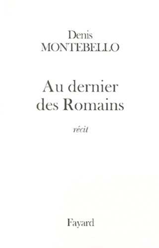 Denis Montebello - Au dernier des Romains - Récit.