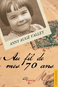 Anny Augé Valley - Au fil de mes 70 ans.