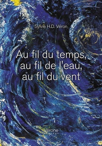Sylvie Veron H. D. - Au fil du temps, au fil de l'eau, au fil du vent.