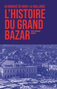 Jean-François Vincent - Au marché de Brive-la-Gaillarde, l'histoire du grand bazar.