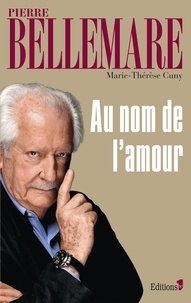 Pierre Bellemare et Marie-Thérèse Cuny - Au nom de l'amour - 59 histoires de passion.