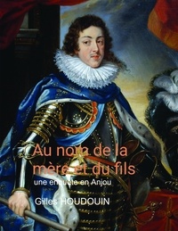Gilles Houdouin - Au nom de la mère et du fils - Une enquête en Anjou.