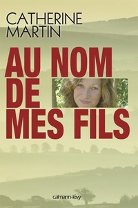 Catherine Martin - Au nom de mes fils.