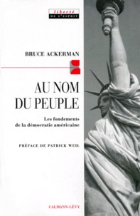 Bruce Ackerman - AU NOM DU PEUPLE. - Les fondements de la démocratie américaine.