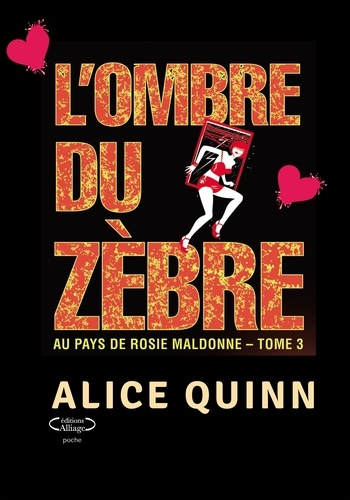 Alice Quinn - Au pays de Rosie Maldonne Tome 3 : L'ombre du zèbre.