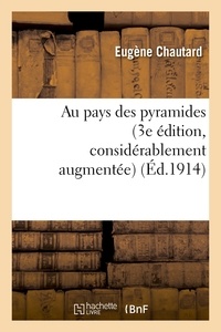 Eugène Chautard - Au pays des pyramides (3e édition, considérablement augmentée, enrichie de cartes et gravures).
