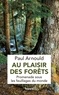 Paul Arnould - Au plaisir des forêts - Promenade sous les feuillages du monde.