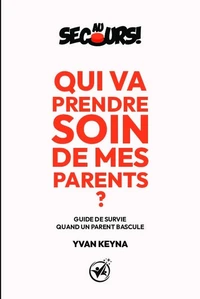 Au secours ! Qui va prendre soin de mes parents ?