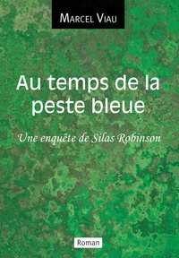 Marcel Viau - Au temps de la peste bleue - Une enquête de Silas Robinson.