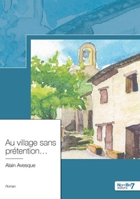 Alain Avesque - Au village sans prétention... - Sous influence d'un  village languedocien.