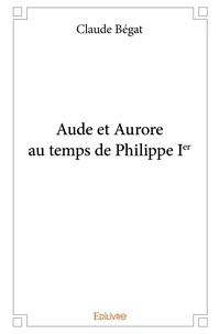 Aude et Aurore au temps de Philippe Ier