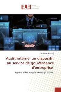 Ouadie El Haouary - Audit interne: un dispositif au service de gouvernance d'entreprise - Repères théoriques et enjeux pratiques.