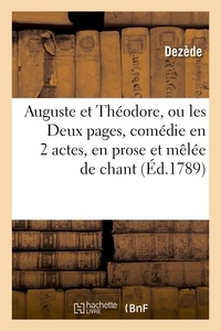  Dezède - Auguste et Théodore, ou les Deux pages, comédie en 2 actes, en prose et mêlée de chant.