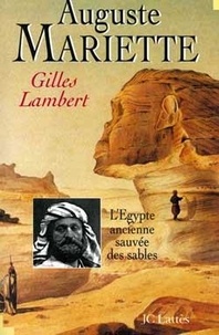 Gilles Lambert - Auguste Mariette ou L'Égypte ancienne sauvée des sables.