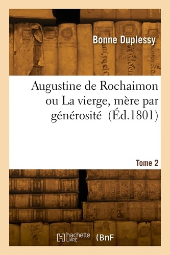 Augustine de Rochaimon ou La vierge, mère par générosité. Tome 2