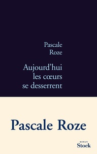 Pascale Roze - Aujourd'hui les coeurs se desserrent.