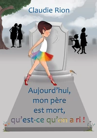 Aujourd'hui mon père est mort, qu'est-ce qu'on a ri !