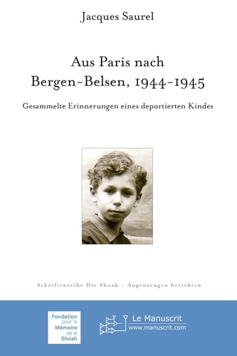 Jacques Saurel - Aus Paris nach Bergen-Belsen 1944-1945 - Gesammelte Erinnerungen eines deportierten Kindes.