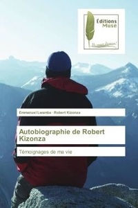 Emmanuel Lwamba - Autobiographie de Robert Kizonza - Temoignages de ma vie.