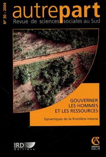 Jean-Pierre Chauveau et Jean-Pierre Jacob - Autrepart N° 30/2004 : Gouverner les hommes et les ressources - Dynamiques de la frontière interne.