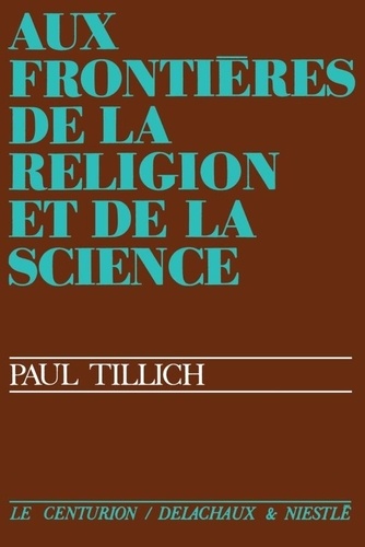 Paul Tillich - Aux frontières de la réligion et de la science.