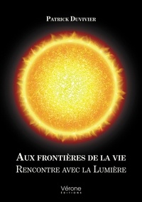 Patrick Duvivier - Aux frontières de la vie - Rencontre avec la lumière.
