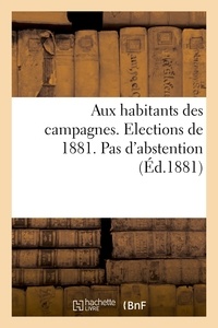 Joseph Bertrand - Aux habitants des campagnes. Elections de 1881. Pas d'abstention.