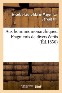 Gervaisais nicolas-louis-marie La - Aux hommes monarchiques. Tome 1. Fragments de divers écrits.