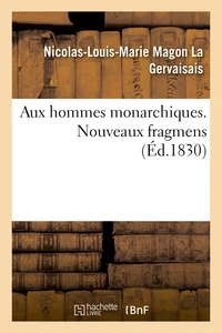 Aux hommes monarchiques. Tome 2. Nouveaux fragmens