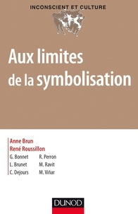 Anne Brun et René Roussillon - Aux limites de la symbolisation.