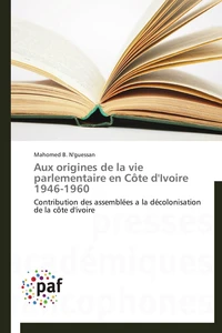 Aux origines de la vie parlementaire en côte d'ivoire 1946-1960