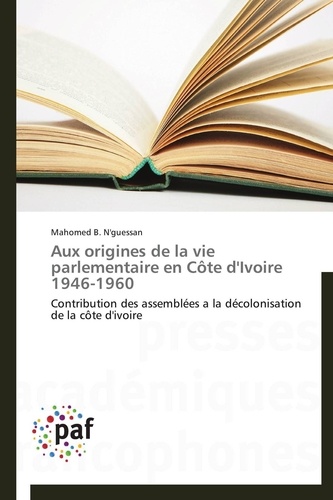  N'guessan-m - Aux origines de la vie parlementaire en côte d'ivoire 1946-1960.