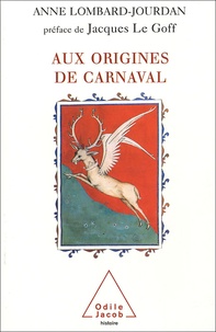 Anne Lombard-Jourdan - Aux origines du carnaval - Un dieu gaulois ancêtre des rois de France.