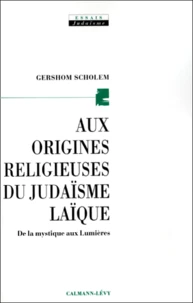 Aux origines religieuses du judaïsme laïque. De la mystique aux Lumières