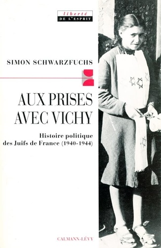 Aux prises avec Vichy. Histoire politique des Juifs de France, 1940-1944